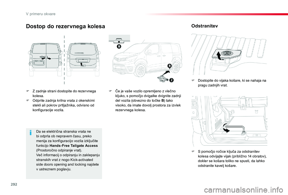 TOYOTA PROACE VERSO 2020 Navodila Za Uporabo (in Slovenian) 292
Proace Verso_sl_Chap08_En-cas-de-panne_ed2019_V02
F Z zadnje strani dostopite do rezer vnega kolesa.F Odprite zadnja krilna vrata z okenskimi stekli ali pokrov prtljažnika, odvisno od konfiguraci TOYOTA PROACE VERSO 2020 Navodila Za Uporabo (in Slovenian) 292
Proace Verso_sl_Chap08_En-cas-de-panne_ed2019_V02
F Z zadnje strani dostopite do rezer vnega kolesa.F Odprite zadnja krilna vrata z okenskimi stekli ali pokrov prtljažnika, odvisno od konfiguraci