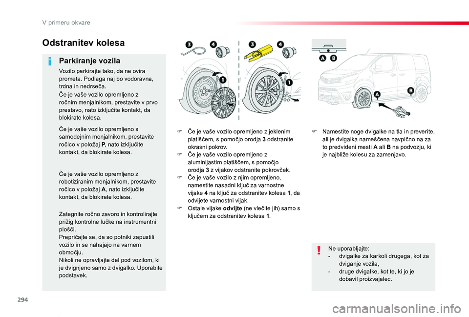 TOYOTA PROACE VERSO 2020 Navodila Za Uporabo (in Slovenian) 294
Proace Verso_sl_Chap08_En-cas-de-panne_ed2019_V02
F Če je vaše vozilo opremljeno z jeklenim platiščem, s pomočjo orodja 3 odstranite okrasni pokrov.F Če je vaše vozilo opremljeno z aluminij TOYOTA PROACE VERSO 2020 Navodila Za Uporabo (in Slovenian) 294
Proace Verso_sl_Chap08_En-cas-de-panne_ed2019_V02
F Če je vaše vozilo opremljeno z jeklenim platiščem, s pomočjo orodja 3 odstranite okrasni pokrov.F Če je vaše vozilo opremljeno z aluminij