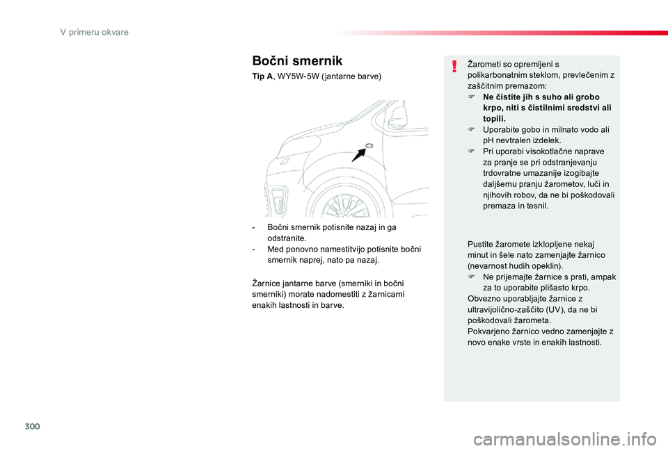 TOYOTA PROACE VERSO 2020 Navodila Za Uporabo (in Slovenian) 300
Proace Verso_sl_Chap08_En-cas-de-panne_ed2019_V02
Bočni smernik
Tip A, W Y5W-5W ( jantarne bar ve)
Žarometi so opremljeni s polikarbonatnim steklom, prevlečenim z zaščitnim premazom:F Ne čis TOYOTA PROACE VERSO 2020 Navodila Za Uporabo (in Slovenian) 300
Proace Verso_sl_Chap08_En-cas-de-panne_ed2019_V02
Bočni smernik
Tip A, W Y5W-5W ( jantarne bar ve)
Žarometi so opremljeni s polikarbonatnim steklom, prevlečenim z zaščitnim premazom:F Ne čis
