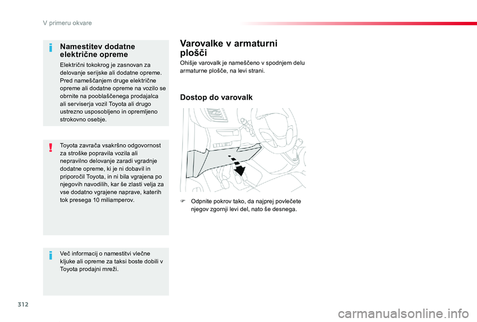 TOYOTA PROACE VERSO 2020  Navodila Za Uporabo (in Slovenian) 312
Proace Verso_sl_Chap08_En-cas-de-panne_ed2019_V02
Toyota zavrača vsakršno odgovornost za stroške popravila vozila ali nepravilno delovanje zaradi vgradnje dodatne opreme, ki je ni dobavil in pr