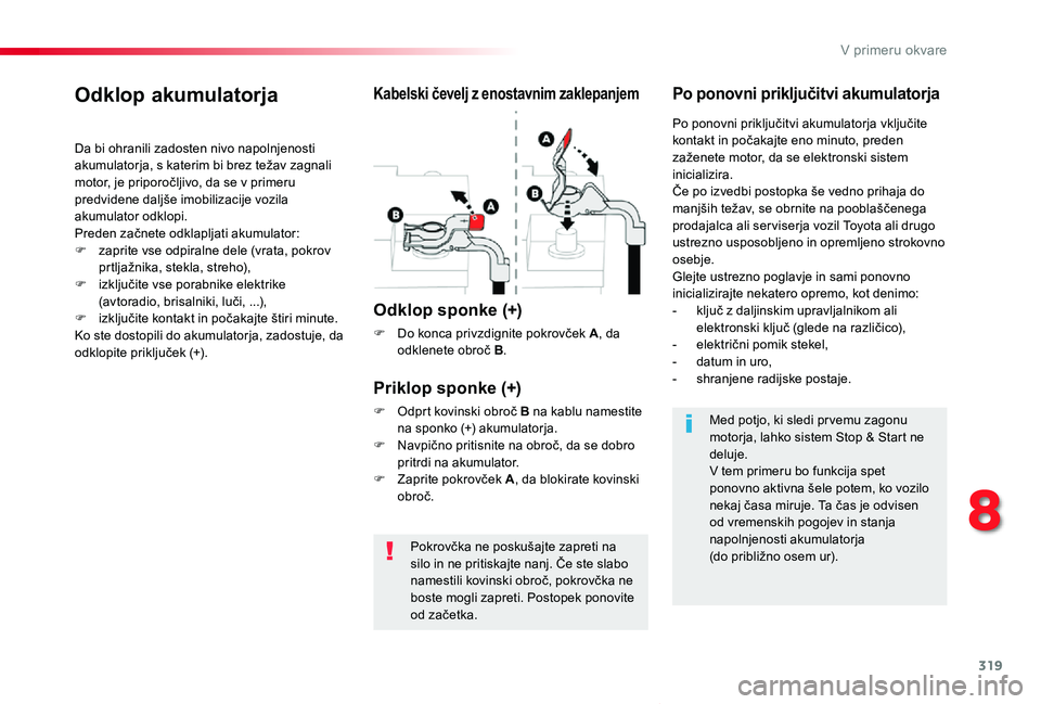 TOYOTA PROACE VERSO 2020  Navodila Za Uporabo (in Slovenian) 319
Proace Verso_sl_Chap08_En-cas-de-panne_ed2019_V02
Pokrovčka ne poskušajte zapreti na silo in ne pritiskajte nanj. Če ste slabo namestili kovinski obroč, pokrovčka ne boste mogli zapreti. Post
