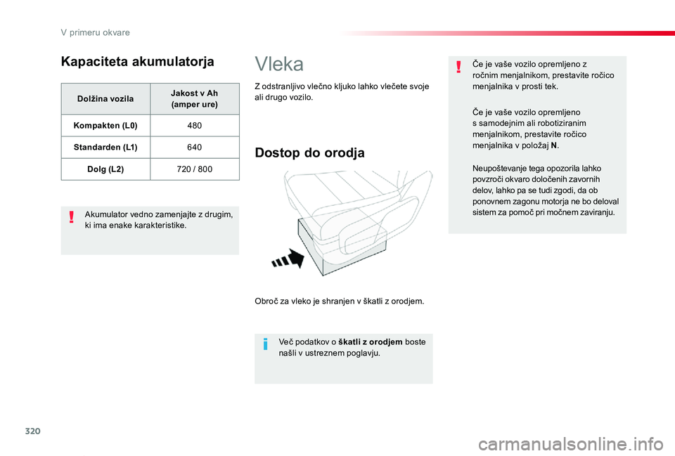 TOYOTA PROACE VERSO 2020  Navodila Za Uporabo (in Slovenian) 320
Proace Verso_sl_Chap08_En-cas-de-panne_ed2019_V02
Kapaciteta akumulatorja
Dolžina vozilaJakost v Ah  (amper ure)
Kompakten (L0)480
Standarden (L1)640
Dolg (L2)720 / 800
Akumulator vedno zamenjajt