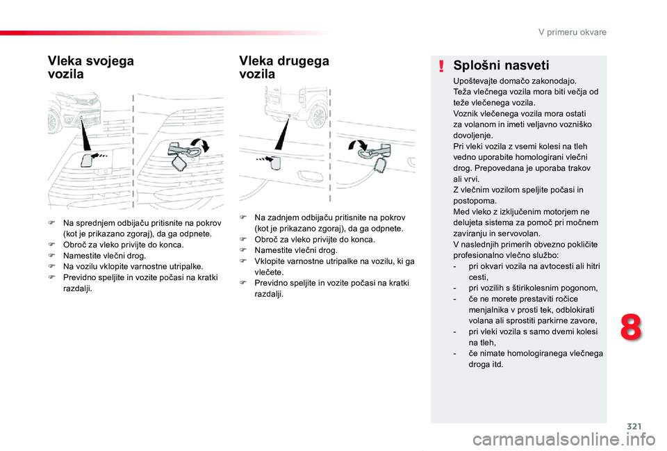 TOYOTA PROACE VERSO 2020 Navodila Za Uporabo (in Slovenian) 321
Proace Verso_sl_Chap08_En-cas-de-panne_ed2019_V02
F Na sprednjem odbijaču pritisnite na pokrov (kot je prikazano zgoraj), da ga odpnete.F Obroč za vleko privijte do konca.F Namestite vlečni dro TOYOTA PROACE VERSO 2020 Navodila Za Uporabo (in Slovenian) 321
Proace Verso_sl_Chap08_En-cas-de-panne_ed2019_V02
F Na sprednjem odbijaču pritisnite na pokrov (kot je prikazano zgoraj), da ga odpnete.F Obroč za vleko privijte do konca.F Namestite vlečni dro