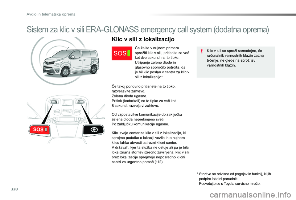 TOYOTA PROACE VERSO 2020 Navodila Za Uporabo (in Slovenian) 328
Proace Verso_sl_Chap10a_BTA_ed2019_V02
Sistem za klic v sili ERA-GLONASS emergency call system (dodatna oprema)
Klic v sili se sproži samodejno, če računalnik varnostnih blazin zazna trčenje, TOYOTA PROACE VERSO 2020 Navodila Za Uporabo (in Slovenian) 328
Proace Verso_sl_Chap10a_BTA_ed2019_V02
Sistem za klic v sili ERA-GLONASS emergency call system (dodatna oprema)
Klic v sili se sproži samodejno, če računalnik varnostnih blazin zazna trčenje,