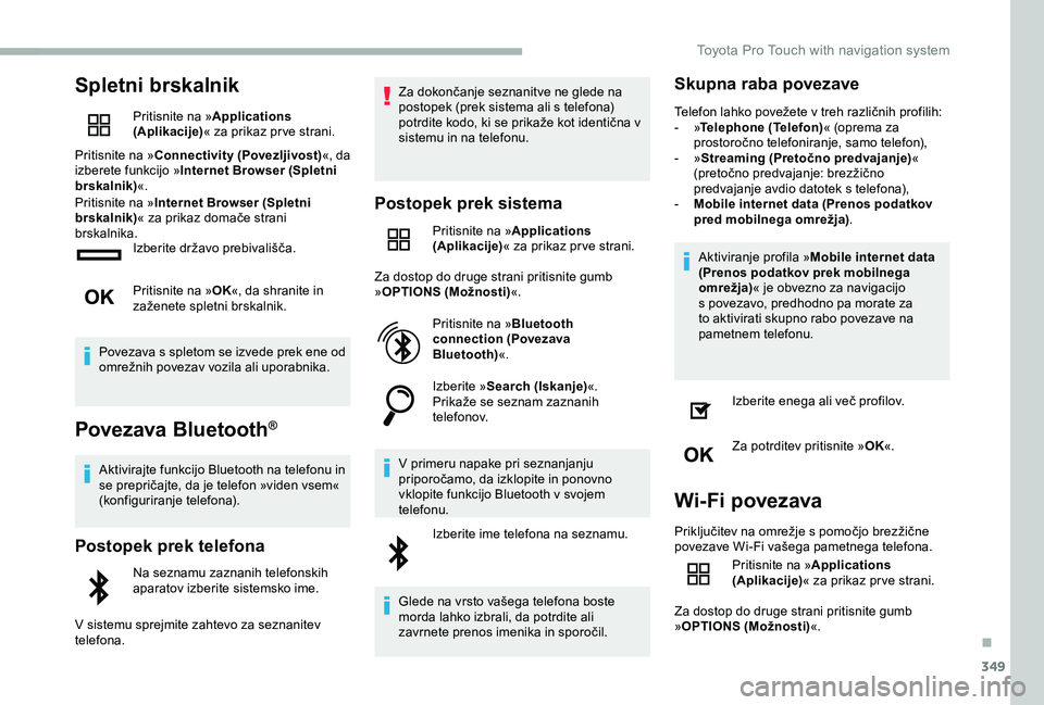 TOYOTA PROACE VERSO 2020 Navodila Za Uporabo (in Slovenian) 349
Spletni brskalnik
Pritisnite na »Applications (Aplikacije)« za prikaz pr ve strani.
Pritisnite na »Connectivity (Povezljivost)«, da izberete funkcijo »Internet Browser (Spletni brskalnik)«.P TOYOTA PROACE VERSO 2020 Navodila Za Uporabo (in Slovenian) 349
Spletni brskalnik
Pritisnite na »Applications (Aplikacije)« za prikaz pr ve strani.
Pritisnite na »Connectivity (Povezljivost)«, da izberete funkcijo »Internet Browser (Spletni brskalnik)«.P