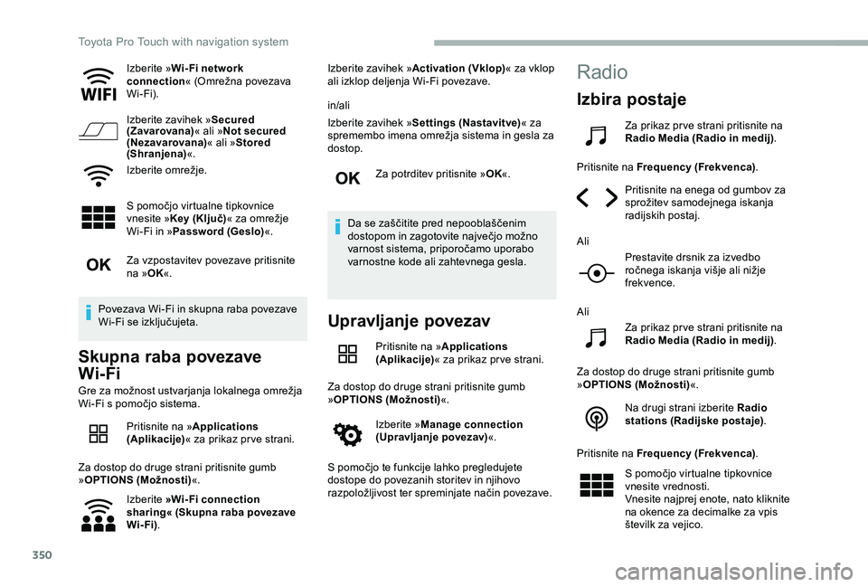 TOYOTA PROACE VERSO 2020 Navodila Za Uporabo (in Slovenian) 350
Izberite »Wi- Fi network connection« (Omrežna povezava Wi-Fi).
Izberite zavihek »Secured (Zavarovana)« ali »Not secured (Nezavarovana)« ali »Stored (Shranjena)«.
Izberite omrežje.
S pomo TOYOTA PROACE VERSO 2020 Navodila Za Uporabo (in Slovenian) 350
Izberite »Wi- Fi network connection« (Omrežna povezava Wi-Fi).
Izberite zavihek »Secured (Zavarovana)« ali »Not secured (Nezavarovana)« ali »Stored (Shranjena)«.
Izberite omrežje.
S pomo