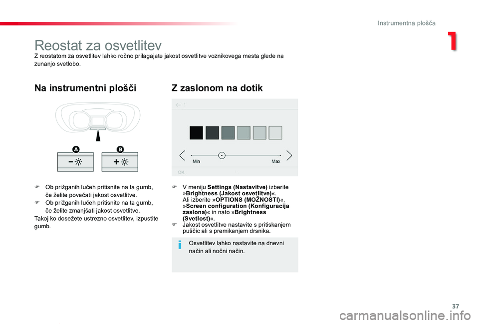 TOYOTA PROACE VERSO 2020 Navodila Za Uporabo (in Slovenian) 37
Proace Verso_sl_Chap01_instruments-de-bord_ed2019_V02
Reostat za osvetlitevZ reostatom za osvetlitev lahko ročno prilagajate jakost osvetlitve voznikovega mesta glede na zunanjo svetlobo.
F Ob pri TOYOTA PROACE VERSO 2020 Navodila Za Uporabo (in Slovenian) 37
Proace Verso_sl_Chap01_instruments-de-bord_ed2019_V02
Reostat za osvetlitevZ reostatom za osvetlitev lahko ročno prilagajate jakost osvetlitve voznikovega mesta glede na zunanjo svetlobo.
F Ob pri