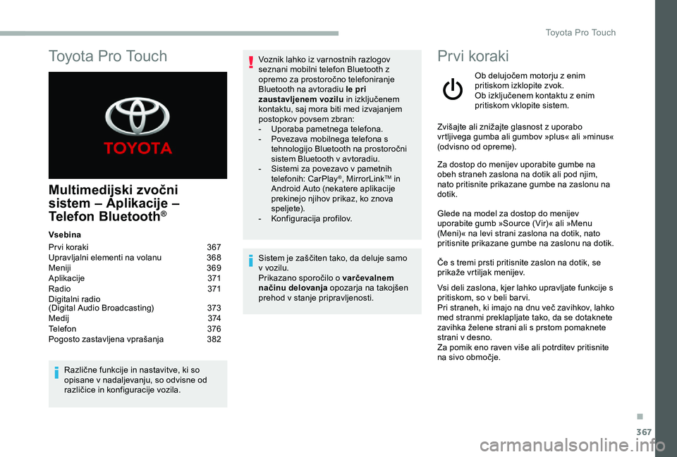 TOYOTA PROACE VERSO 2020 Navodila Za Uporabo (in Slovenian) 367
Multimedijski zvočni
sistem – Aplikacije –
Telefon Bluetooth®
Vsebina
Pr vi koraki 367Upravljalni elementi na volanu 368Meniji 369Aplikacije 371R adi o 371Digitalni radio (Digital Audi TOYOTA PROACE VERSO 2020 Navodila Za Uporabo (in Slovenian) 367
Multimedijski zvočni
sistem – Aplikacije –
Telefon Bluetooth®
Vsebina
Pr vi koraki 367Upravljalni elementi na volanu 368Meniji 369Aplikacije 371R adi o 371Digitalni radio (Digital Audi