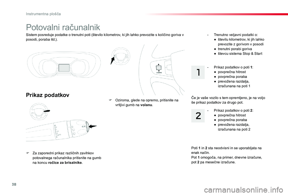 TOYOTA PROACE VERSO 2020 Navodila Za Uporabo (in Slovenian) 38
Proace Verso_sl_Chap01_instruments-de-bord_ed2019_V02
Sistem posreduje podatke o trenutni poti (število kilometrov, ki jih lahko prevozite s količino goriva v posodi, poraba itd.).
Potovalni rač TOYOTA PROACE VERSO 2020 Navodila Za Uporabo (in Slovenian) 38
Proace Verso_sl_Chap01_instruments-de-bord_ed2019_V02
Sistem posreduje podatke o trenutni poti (število kilometrov, ki jih lahko prevozite s količino goriva v posodi, poraba itd.).
Potovalni rač