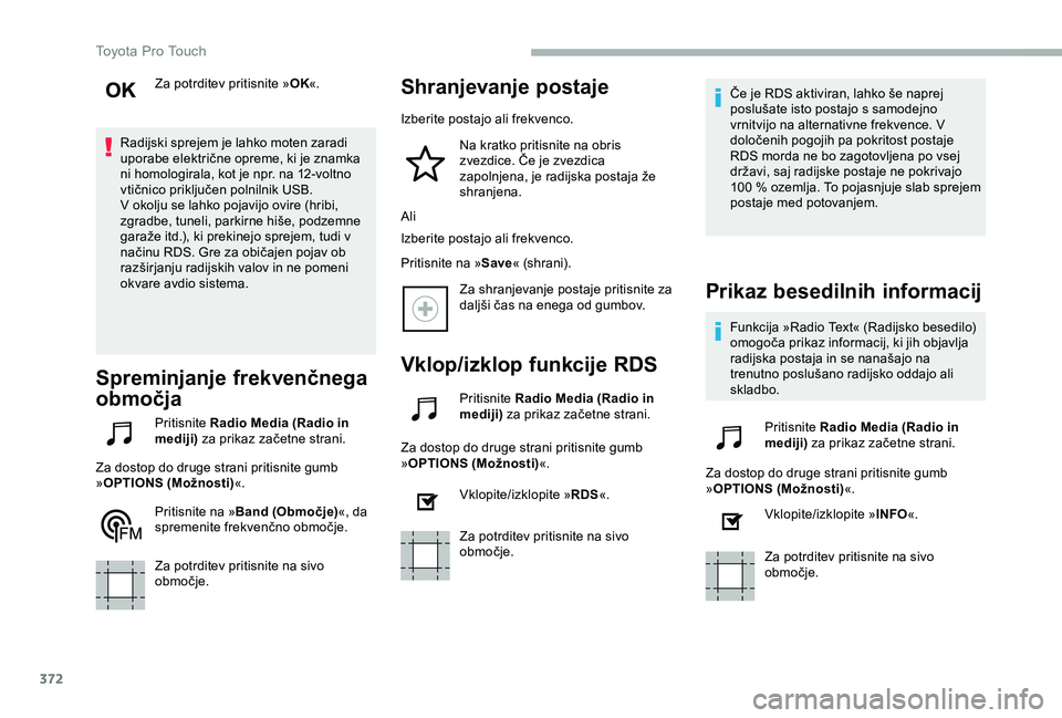 TOYOTA PROACE VERSO 2020 Navodila Za Uporabo (in Slovenian) 372
Za potrditev pritisnite »OK«.
Radijski sprejem je lahko moten zaradi uporabe električne opreme, ki je znamka ni homologirala, kot je npr. na 12-voltno vtičnico priključen polnilnik USB.V okol TOYOTA PROACE VERSO 2020 Navodila Za Uporabo (in Slovenian) 372
Za potrditev pritisnite »OK«.
Radijski sprejem je lahko moten zaradi uporabe električne opreme, ki je znamka ni homologirala, kot je npr. na 12-voltno vtičnico priključen polnilnik USB.V okol