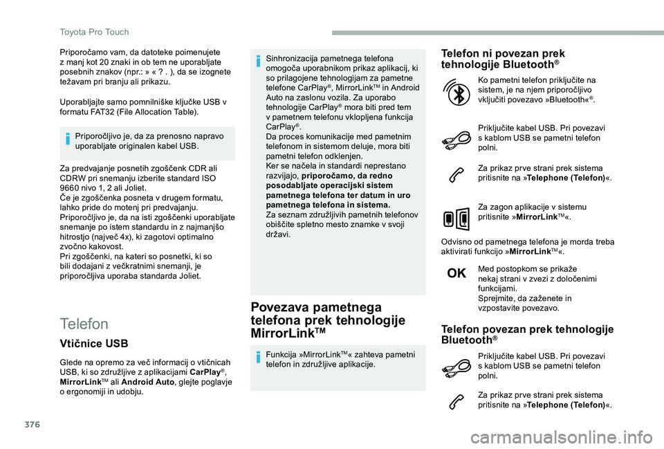 TOYOTA PROACE VERSO 2020 Navodila Za Uporabo (in Slovenian) 376
Priporočamo vam, da datoteke poimenujete z manj kot 20 znaki in ob tem ne uporabljate posebnih znakov (npr.: » « ? . ), da se izognete težavam pri branju ali prikazu.
Uporabljajte samo pomniln TOYOTA PROACE VERSO 2020 Navodila Za Uporabo (in Slovenian) 376
Priporočamo vam, da datoteke poimenujete z manj kot 20 znaki in ob tem ne uporabljate posebnih znakov (npr.: » « ? . ), da se izognete težavam pri branju ali prikazu.
Uporabljajte samo pomniln