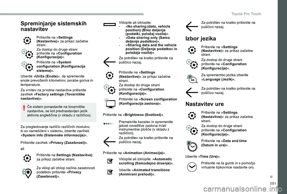 TOYOTA PROACE VERSO 2020 Navodila Za Uporabo (in Slovenian) 381
Spreminjanje sistemskih
nastavitev
Pritisnite na »Settings (Nastavit ve)« za prikaz začetne strani.Za dostop do druge strani pritisnite na »Configuration (Konfiguracija)«.
Pritisnite na »Sy TOYOTA PROACE VERSO 2020 Navodila Za Uporabo (in Slovenian) 381
Spreminjanje sistemskih
nastavitev
Pritisnite na »Settings (Nastavit ve)« za prikaz začetne strani.Za dostop do druge strani pritisnite na »Configuration (Konfiguracija)«.
Pritisnite na »Sy