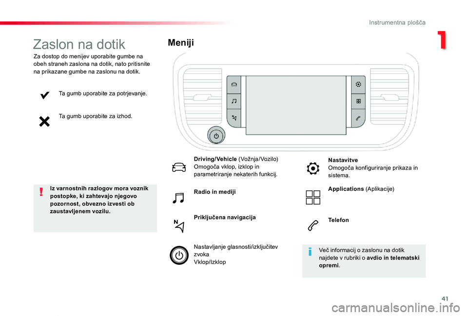 TOYOTA PROACE VERSO 2020 Navodila Za Uporabo (in Slovenian) 41
Proace Verso_sl_Chap01_instruments-de-bord_ed2019_V02
Ta gumb uporabite za potrjevanje.
Ta gumb uporabite za izhod.
Za dostop do menijev uporabite gumbe na obeh straneh zaslona na dotik, nato priti TOYOTA PROACE VERSO 2020 Navodila Za Uporabo (in Slovenian) 41
Proace Verso_sl_Chap01_instruments-de-bord_ed2019_V02
Ta gumb uporabite za potrjevanje.
Ta gumb uporabite za izhod.
Za dostop do menijev uporabite gumbe na obeh straneh zaslona na dotik, nato priti