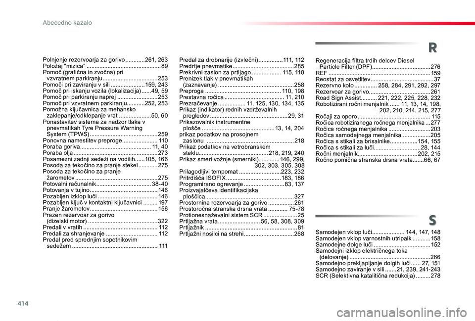 TOYOTA PROACE VERSO 2020 Navodila Za Uporabo (in Slovenian) 414
Proace Verso_sl_Chap11_index-alpha_ed2019_V02
Regeneracija filtra trdih delcev Diesel Particle Filter (DPF) ....................................276REF ........................................... TOYOTA PROACE VERSO 2020 Navodila Za Uporabo (in Slovenian) 414
Proace Verso_sl_Chap11_index-alpha_ed2019_V02
Regeneracija filtra trdih delcev Diesel Particle Filter (DPF) ....................................276REF ...........................................
