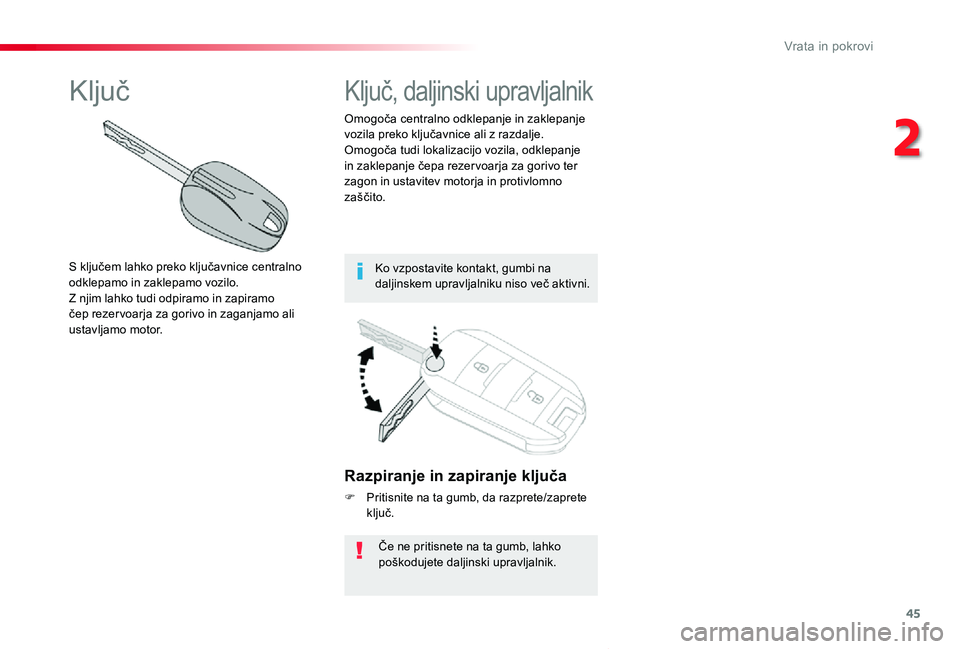 TOYOTA PROACE VERSO 2020 Navodila Za Uporabo (in Slovenian) 45
Proace Verso_sl_Chap02_ouvertures_ed2019_V02
Razpiranje in zapiranje ključa
F Pritisnite na ta gumb, da razprete/zaprete ključ.
Če ne pritisnete na ta gumb, lahko poškodujete daljinski upravlja TOYOTA PROACE VERSO 2020 Navodila Za Uporabo (in Slovenian) 45
Proace Verso_sl_Chap02_ouvertures_ed2019_V02
Razpiranje in zapiranje ključa
F Pritisnite na ta gumb, da razprete/zaprete ključ.
Če ne pritisnete na ta gumb, lahko poškodujete daljinski upravlja