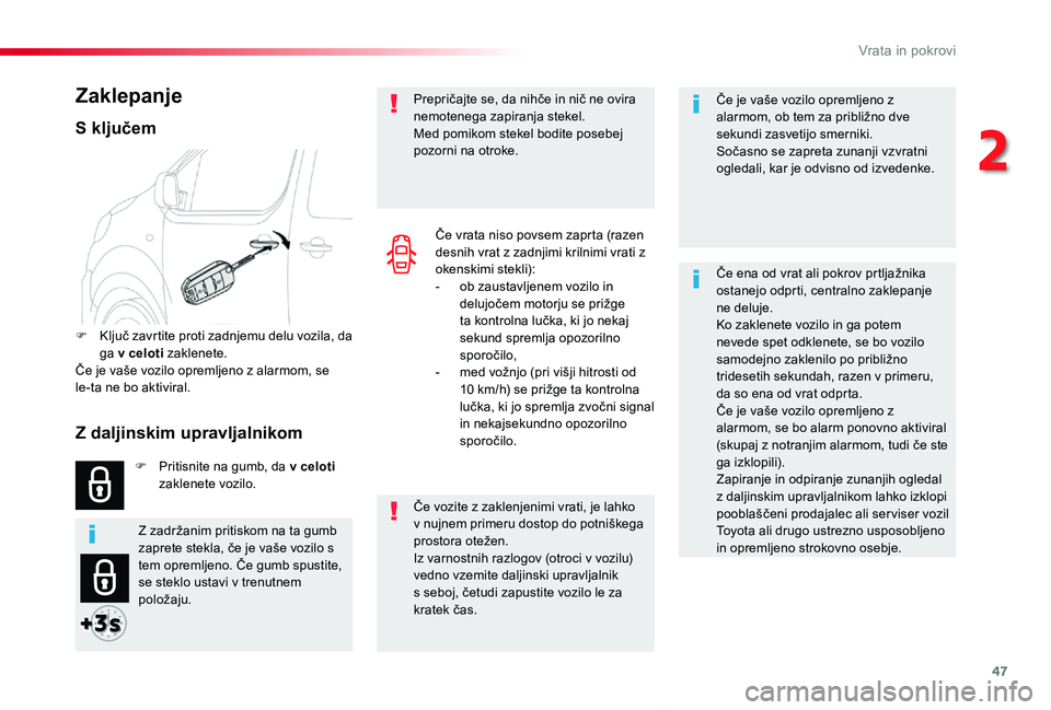 TOYOTA PROACE VERSO 2020 Navodila Za Uporabo (in Slovenian) 47
Proace Verso_sl_Chap02_ouvertures_ed2019_V02
Če je vaše vozilo opremljeno z alarmom, ob tem za približno dve sekundi zasvetijo smerniki.Sočasno se zapreta zunanji vzvratni ogledali, kar je odvi TOYOTA PROACE VERSO 2020 Navodila Za Uporabo (in Slovenian) 47
Proace Verso_sl_Chap02_ouvertures_ed2019_V02
Če je vaše vozilo opremljeno z alarmom, ob tem za približno dve sekundi zasvetijo smerniki.Sočasno se zapreta zunanji vzvratni ogledali, kar je odvi