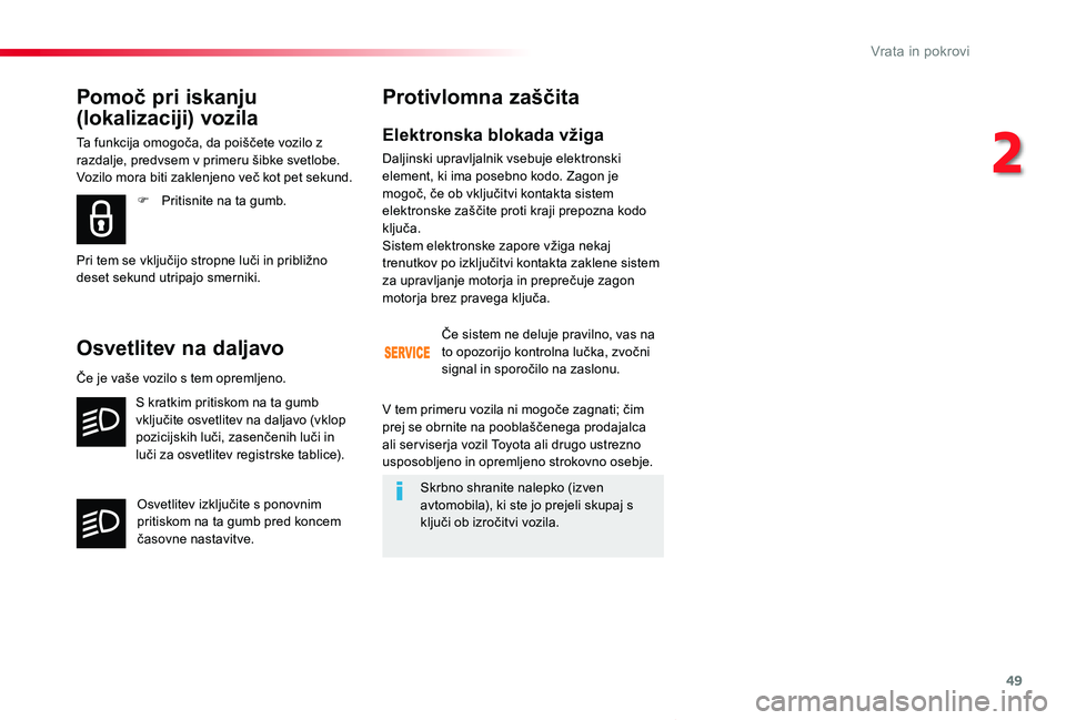 TOYOTA PROACE VERSO 2020 Navodila Za Uporabo (in Slovenian) 49
Proace Verso_sl_Chap02_ouvertures_ed2019_V02
Elektronska blokada vžiga
Daljinski upravljalnik vsebuje elektronski element, ki ima posebno kodo. Zagon je mogoč, če ob vključitvi kontakta sistem TOYOTA PROACE VERSO 2020 Navodila Za Uporabo (in Slovenian) 49
Proace Verso_sl_Chap02_ouvertures_ed2019_V02
Elektronska blokada vžiga
Daljinski upravljalnik vsebuje elektronski element, ki ima posebno kodo. Zagon je mogoč, če ob vključitvi kontakta sistem
