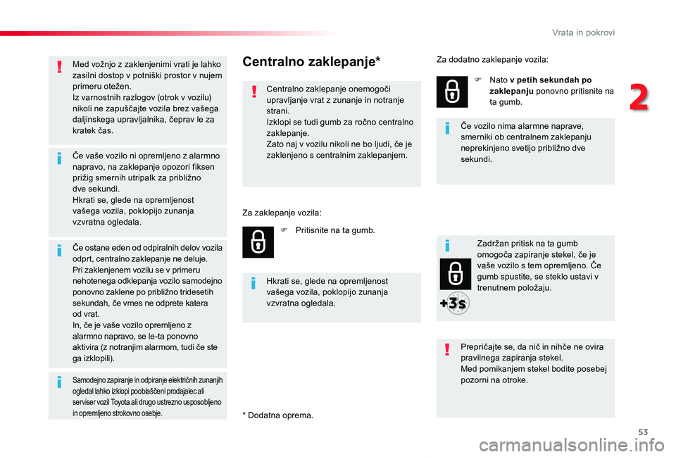 TOYOTA PROACE VERSO 2020 Navodila Za Uporabo (in Slovenian) 53
Proace Verso_sl_Chap02_ouvertures_ed2019_V02
Med vožnjo z zaklenjenimi vrati je lahko zasilni dostop v potniški prostor v nujem primeru otežen.Iz varnostnih razlogov (otrok v vozilu) nikoli ne z TOYOTA PROACE VERSO 2020 Navodila Za Uporabo (in Slovenian) 53
Proace Verso_sl_Chap02_ouvertures_ed2019_V02
Med vožnjo z zaklenjenimi vrati je lahko zasilni dostop v potniški prostor v nujem primeru otežen.Iz varnostnih razlogov (otrok v vozilu) nikoli ne z