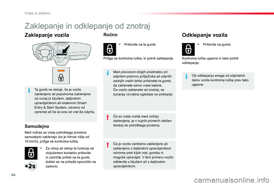 TOYOTA PROACE VERSO 2020 Navodila Za Uporabo (in Slovenian) 64
Proace Verso_sl_Chap02_ouvertures_ed2019_V02
Zaklepanje vozila
Ta gumb ne deluje, če je vozilo zaklenjeno ali popolnoma zaklenjeno od zunaj (s ključem, daljinskim upravljalnikom ali sistemom Smar TOYOTA PROACE VERSO 2020 Navodila Za Uporabo (in Slovenian) 64
Proace Verso_sl_Chap02_ouvertures_ed2019_V02
Zaklepanje vozila
Ta gumb ne deluje, če je vozilo zaklenjeno ali popolnoma zaklenjeno od zunaj (s ključem, daljinskim upravljalnikom ali sistemom Smar