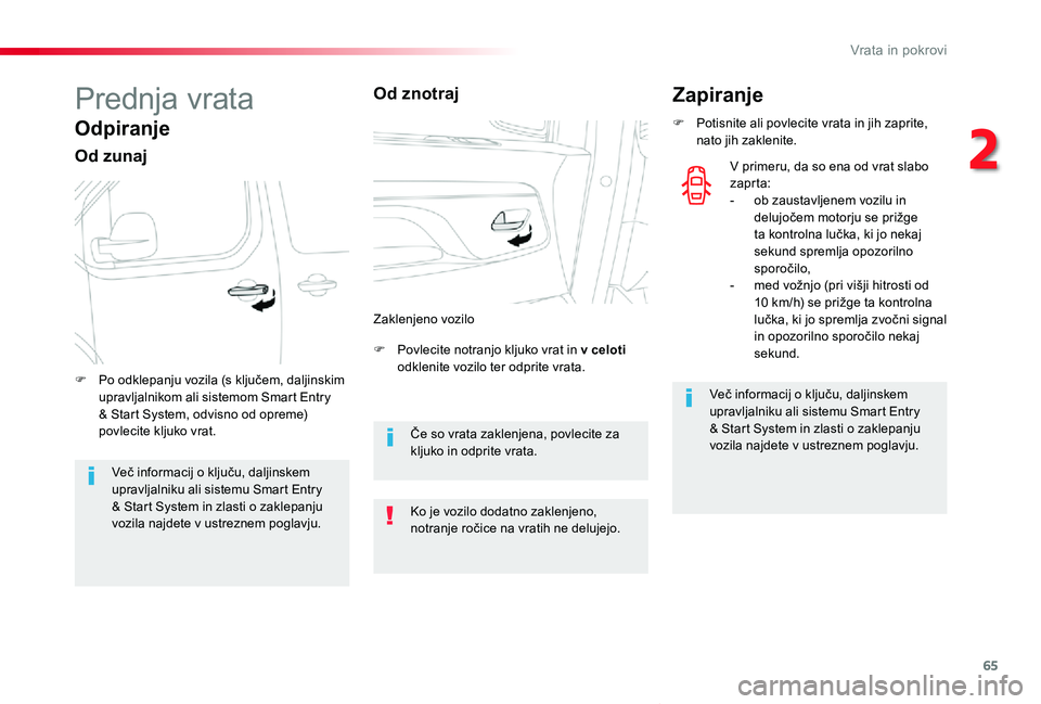 TOYOTA PROACE VERSO 2020 Navodila Za Uporabo (in Slovenian) 65
Proace Verso_sl_Chap02_ouvertures_ed2019_V02
Prednja vrata
Odpiranje
Od zunaj
F Povlecite notranjo kljuko vrat in v celoti odklenite vozilo ter odprite vrata.F Po odklepanju vozila (s ključem, dal TOYOTA PROACE VERSO 2020 Navodila Za Uporabo (in Slovenian) 65
Proace Verso_sl_Chap02_ouvertures_ed2019_V02
Prednja vrata
Odpiranje
Od zunaj
F Povlecite notranjo kljuko vrat in v celoti odklenite vozilo ter odprite vrata.F Po odklepanju vozila (s ključem, dal