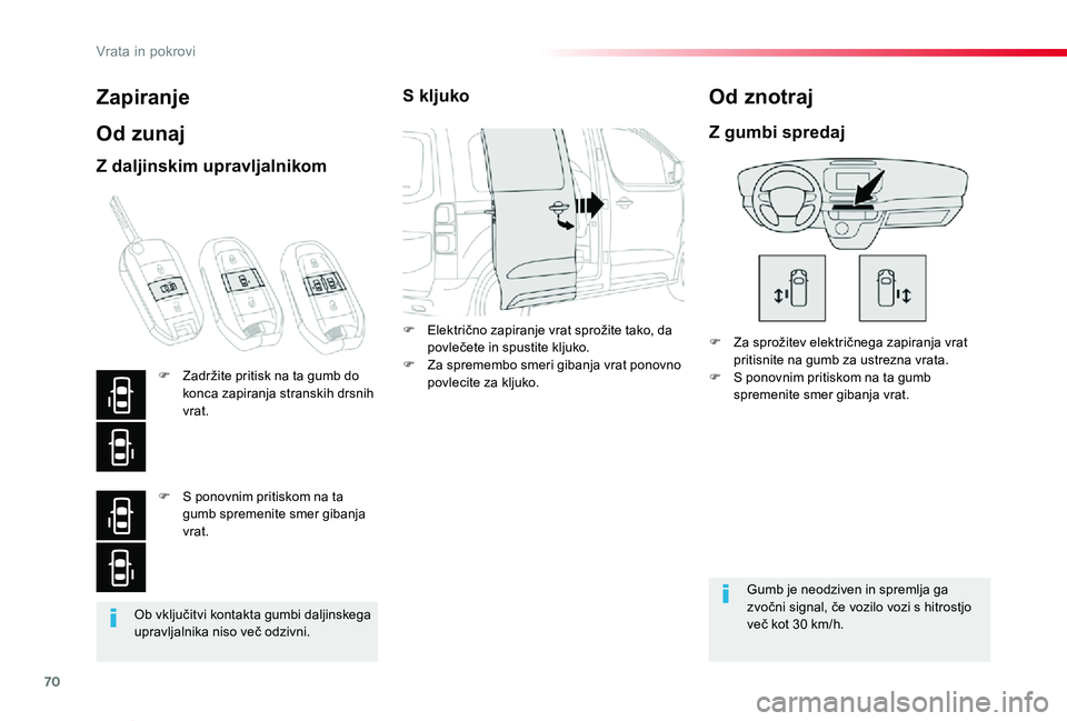 TOYOTA PROACE VERSO 2020 Navodila Za Uporabo (in Slovenian) 70
Proace Verso_sl_Chap02_ouvertures_ed2019_V02
Ob vključitvi kontakta gumbi daljinskega upravljalnika niso več odzivni.
Zapiranje
Od zunaj
F Za sprožitev električnega zapiranja vrat pritisnite na TOYOTA PROACE VERSO 2020 Navodila Za Uporabo (in Slovenian) 70
Proace Verso_sl_Chap02_ouvertures_ed2019_V02
Ob vključitvi kontakta gumbi daljinskega upravljalnika niso več odzivni.
Zapiranje
Od zunaj
F Za sprožitev električnega zapiranja vrat pritisnite na