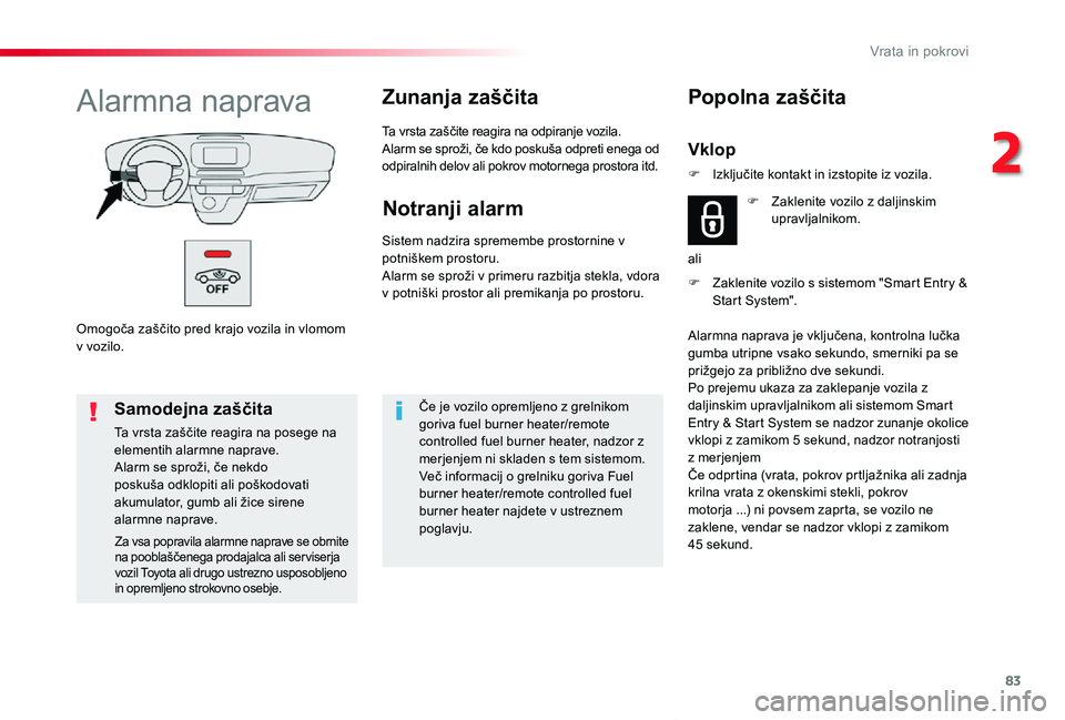 TOYOTA PROACE VERSO 2020 Navodila Za Uporabo (in Slovenian) 83
Proace Verso_sl_Chap02_ouvertures_ed2019_V02
Omogoča zaščito pred krajo vozila in vlomom v vozilo.
Alarmna napravaZunanja zaščita
Ta vrsta zaščite reagira na odpiranje vozila.Alarm se sprož TOYOTA PROACE VERSO 2020 Navodila Za Uporabo (in Slovenian) 83
Proace Verso_sl_Chap02_ouvertures_ed2019_V02
Omogoča zaščito pred krajo vozila in vlomom v vozilo.
Alarmna napravaZunanja zaščita
Ta vrsta zaščite reagira na odpiranje vozila.Alarm se sprož