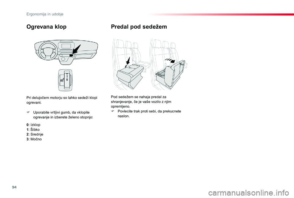 TOYOTA PROACE VERSO 2020 Navodila Za Uporabo (in Slovenian) 94
Proace Verso_sl_Chap03_ergonomie-et-confort_ed2019_V02
Ogrevana klop
0: Izklop1: Šibko2: Srednje
3: Močno
F Uporabite vrtljivi gumb, da vklopite ogrevanje in izberete želeno stopnjo:
Pri delujo TOYOTA PROACE VERSO 2020 Navodila Za Uporabo (in Slovenian) 94
Proace Verso_sl_Chap03_ergonomie-et-confort_ed2019_V02
Ogrevana klop
0: Izklop1: Šibko2: Srednje
3: Močno
F Uporabite vrtljivi gumb, da vklopite ogrevanje in izberete želeno stopnjo:
Pri delujo