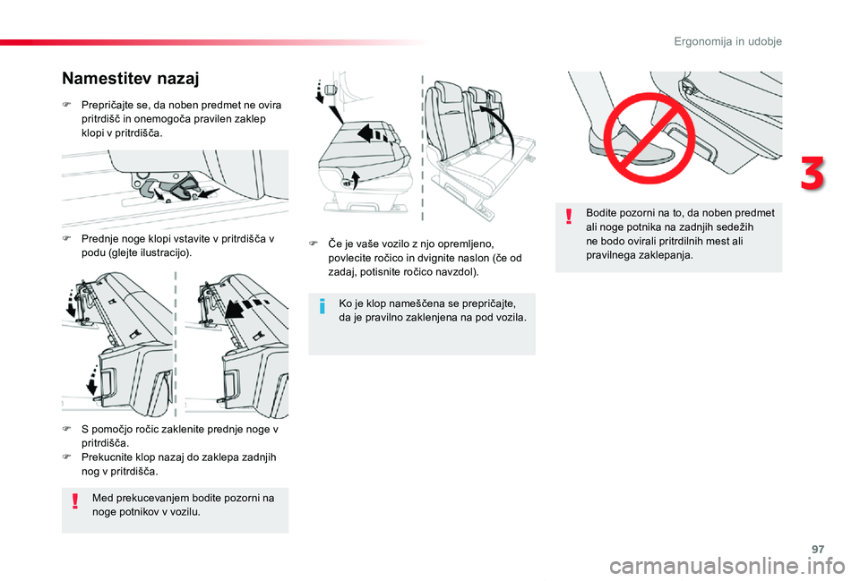TOYOTA PROACE VERSO 2020 Navodila Za Uporabo (in Slovenian) 97
Proace Verso_sl_Chap03_ergonomie-et-confort_ed2019_V02
Bodite pozorni na to, da noben predmet
ali noge potnika na zadnjih sedežih ne bodo ovirali pritrdilnih mest ali pravilnega zaklepanja.F Če TOYOTA PROACE VERSO 2020 Navodila Za Uporabo (in Slovenian) 97
Proace Verso_sl_Chap03_ergonomie-et-confort_ed2019_V02
Bodite pozorni na to, da noben predmet
ali noge potnika na zadnjih sedežih ne bodo ovirali pritrdilnih mest ali pravilnega zaklepanja.F Če