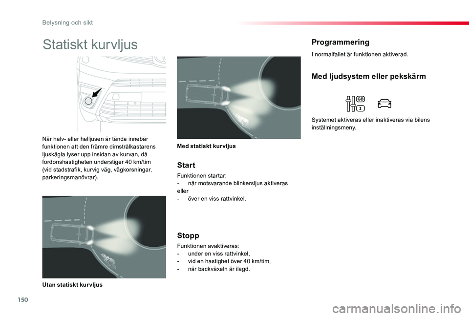 TOYOTA PROACE VERSO 2020 Bruksanvisningar (in Swedish) 150
Proace verso_sv_Chap04_eclairage-et-visibilite_ed01-2019
I normalfallet är funktionen aktiverad.
ProgrammeringStatiskt kurvljus
När halv- eller helljusen är tända innebär funktionen att den f TOYOTA PROACE VERSO 2020 Bruksanvisningar (in Swedish) 150
Proace verso_sv_Chap04_eclairage-et-visibilite_ed01-2019
I normalfallet är funktionen aktiverad.
ProgrammeringStatiskt kurvljus
När halv- eller helljusen är tända innebär funktionen att den f