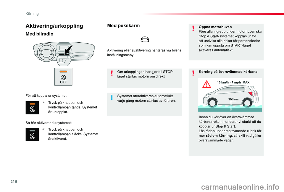 TOYOTA PROACE VERSO 2020  Bruksanvisningar (in Swedish) 216
Proace verso_sv_Chap06_conduite_ed01-2019
Aktivering/urkoppling
Med bilradio
F Tryck på knappen och kontrollampan tänds. Systemet är urkopplat.
F Tryck på knappen och kontrollampan släcks. Sy