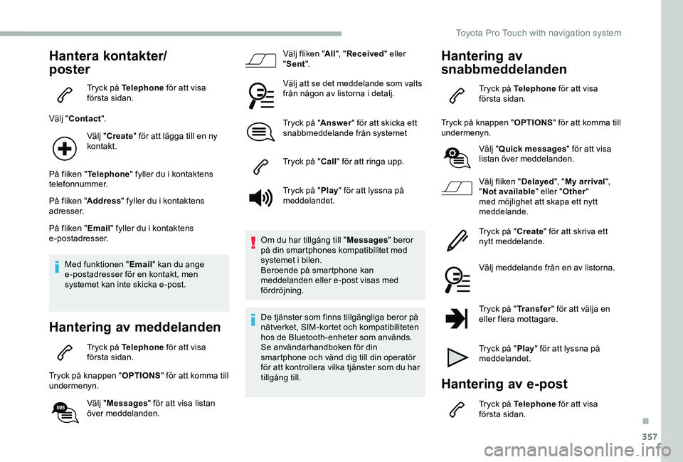 TOYOTA PROACE VERSO 2020  Bruksanvisningar (in Swedish) 357
Hantera kontakter/
poster
Tryck på Telephone för att visa första sidan.
Välj "Contact".
Välj "Create" för att lägga till en ny kontakt.
På fliken "Telephone" fyller