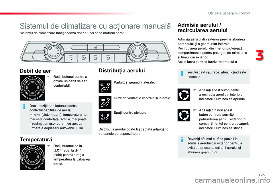 TOYOTA PROACE VERSO 2020 Manual de utilizare (in Romanian) 125
Sistemul de climatizare funcționează doar atunci când motorul pornit.
Sistemul de climatizare cu acționare manuală
Temperatură
F Rotiți butonul de la „LO” (rece) la „HI” (cald) pent TOYOTA PROACE VERSO 2020 Manual de utilizare (in Romanian) 125
Sistemul de climatizare funcționează doar atunci când motorul pornit.
Sistemul de climatizare cu acționare manuală
Temperatură
F Rotiți butonul de la „LO” (rece) la „HI” (cald) pent