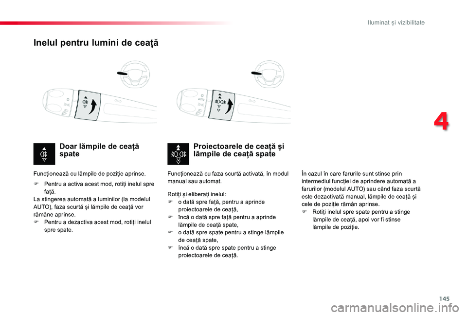 TOYOTA PROACE VERSO 2020 Manual de utilizare (in Romanian) 145
Inelul pentru lumini de ceață
Proiectoarele de ceață și lămpile de ceață spateDoar lămpile de ceață spate
F Pentru a activa acest mod, rotiți inelul spre față.La stingerea automată TOYOTA PROACE VERSO 2020 Manual de utilizare (in Romanian) 145
Inelul pentru lumini de ceață
Proiectoarele de ceață și lămpile de ceață spateDoar lămpile de ceață spate
F Pentru a activa acest mod, rotiți inelul spre față.La stingerea automată