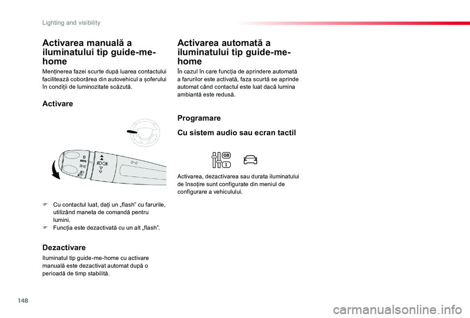 TOYOTA PROACE VERSO 2020 Manual de utilizare (in Romanian) 148
Menținerea fazei scurte după luarea contactului facilitează coborârea din autovehicul a șoferului în condiții de luminozitate scăzută.
Activarea manuală a
iluminatului tip guide-me-
hom TOYOTA PROACE VERSO 2020 Manual de utilizare (in Romanian) 148
Menținerea fazei scurte după luarea contactului facilitează coborârea din autovehicul a șoferului în condiții de luminozitate scăzută.
Activarea manuală a
iluminatului tip guide-me-
hom