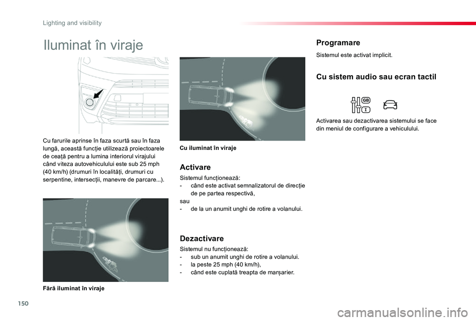 TOYOTA PROACE VERSO 2020 Manual de utilizare (in Romanian) 150
Sistemul este activat implicit.
ProgramareIluminat în viraje
Cu farurile aprinse în faza scurtă sau în faza lungă, această funcție utilizează proiectoarele de ceață pentru a lumina inter TOYOTA PROACE VERSO 2020 Manual de utilizare (in Romanian) 150
Sistemul este activat implicit.
ProgramareIluminat în viraje
Cu farurile aprinse în faza scurtă sau în faza lungă, această funcție utilizează proiectoarele de ceață pentru a lumina inter