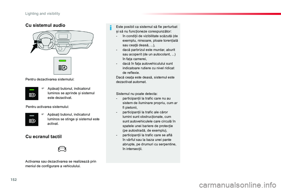 TOYOTA PROACE VERSO 2020 Manual de utilizare (in Romanian) 152
Este posibil ca sistemul să fie perturbat și să nu funcționeze corespunzător:- în condiții de vizibilitate scăzută (de exemplu, ninsoare, ploaie torențială sau ceață deasă, ...),- da TOYOTA PROACE VERSO 2020 Manual de utilizare (in Romanian) 152
Este posibil ca sistemul să fie perturbat și să nu funcționeze corespunzător:- în condiții de vizibilitate scăzută (de exemplu, ninsoare, ploaie torențială sau ceață deasă, ...),- da