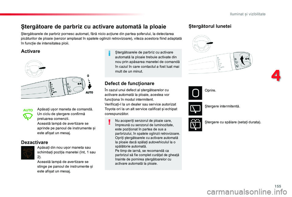 TOYOTA PROACE VERSO 2020 Manual de utilizare (in Romanian) 155
Ștergătoare de parbriz cu activare automată la ploaie
Activare
Apăsați ușor maneta de comandă.Un ciclu de ștergere confirmă preluarea comenzii.Această lampă de avertizare se aprinde pe TOYOTA PROACE VERSO 2020 Manual de utilizare (in Romanian) 155
Ștergătoare de parbriz cu activare automată la ploaie
Activare
Apăsați ușor maneta de comandă.Un ciclu de ștergere confirmă preluarea comenzii.Această lampă de avertizare se aprinde pe