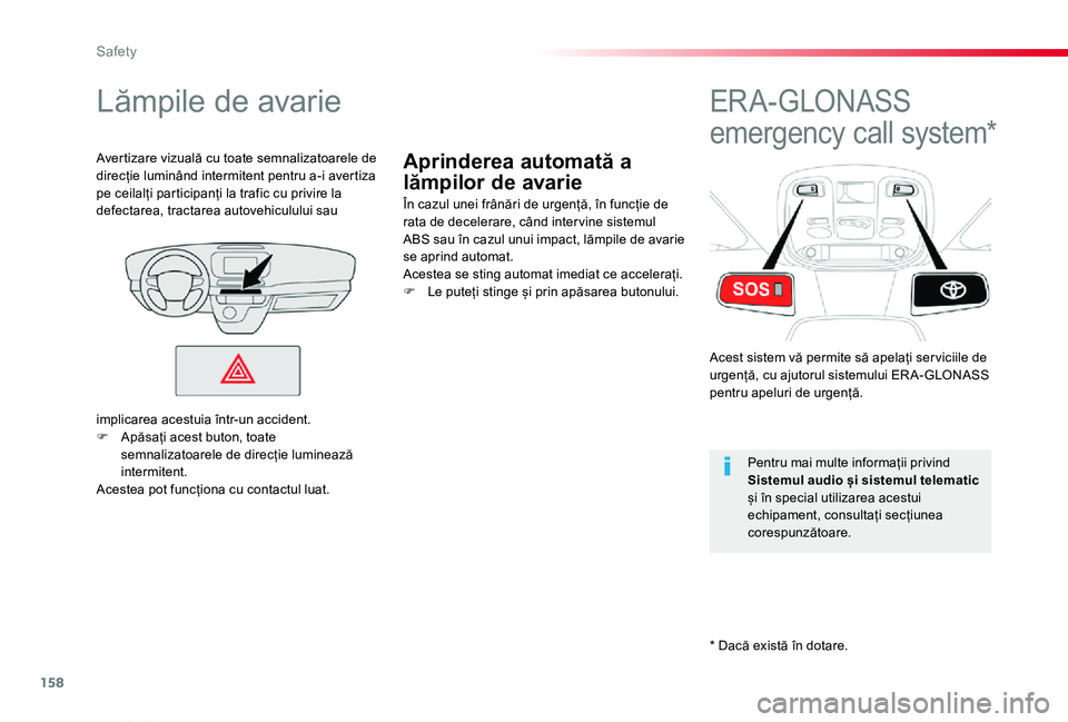 TOYOTA PROACE VERSO 2020 Manual de utilizare (in Romanian) 158
Proace_Verso_RO_Chap05_securite_ed2019_V02
Aprinderea automată a
lămpilor de avarie
Lămpile de avarie
În cazul unei frânări de urgență, în funcție de rata de decelerare, când inter vin TOYOTA PROACE VERSO 2020 Manual de utilizare (in Romanian) 158
Proace_Verso_RO_Chap05_securite_ed2019_V02
Aprinderea automată a
lămpilor de avarie
Lămpile de avarie
În cazul unei frânări de urgență, în funcție de rata de decelerare, când inter vin