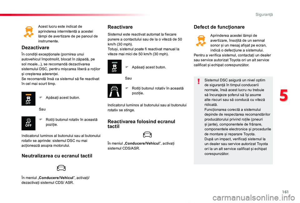 TOYOTA PROACE VERSO 2020 Manual de utilizare (in Romanian) 161
Proace_Verso_RO_Chap05_securite_ed2019_V02
Acest lucru este indicat de aprinderea intermitentă a acestei lămpi de avertizare de pe panoul de instrumente.
Dezactivare
În condiții excepționale TOYOTA PROACE VERSO 2020 Manual de utilizare (in Romanian) 161
Proace_Verso_RO_Chap05_securite_ed2019_V02
Acest lucru este indicat de aprinderea intermitentă a acestei lămpi de avertizare de pe panoul de instrumente.
Dezactivare
În condiții excepționale