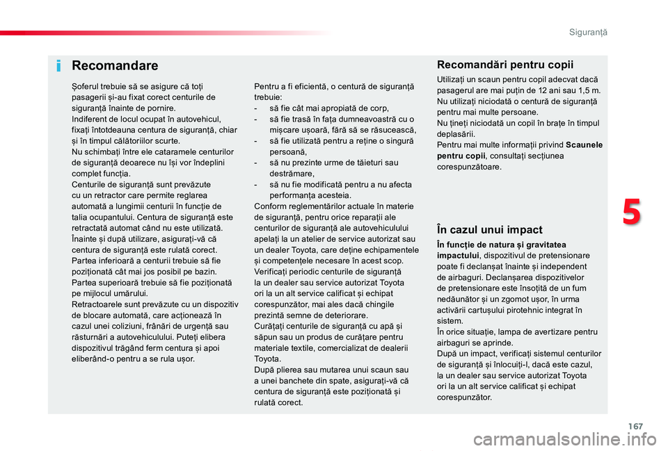 TOYOTA PROACE VERSO 2020 Manual de utilizare (in Romanian) 167
Proace_Verso_RO_Chap05_securite_ed2019_V02
Recomandare
În cazul unui impact
În funcție de natura și gravitatea impactului, dispozitivul de pretensionare poate fi declanșat înainte și indepe TOYOTA PROACE VERSO 2020 Manual de utilizare (in Romanian) 167
Proace_Verso_RO_Chap05_securite_ed2019_V02
Recomandare
În cazul unui impact
În funcție de natura și gravitatea impactului, dispozitivul de pretensionare poate fi declanșat înainte și indepe