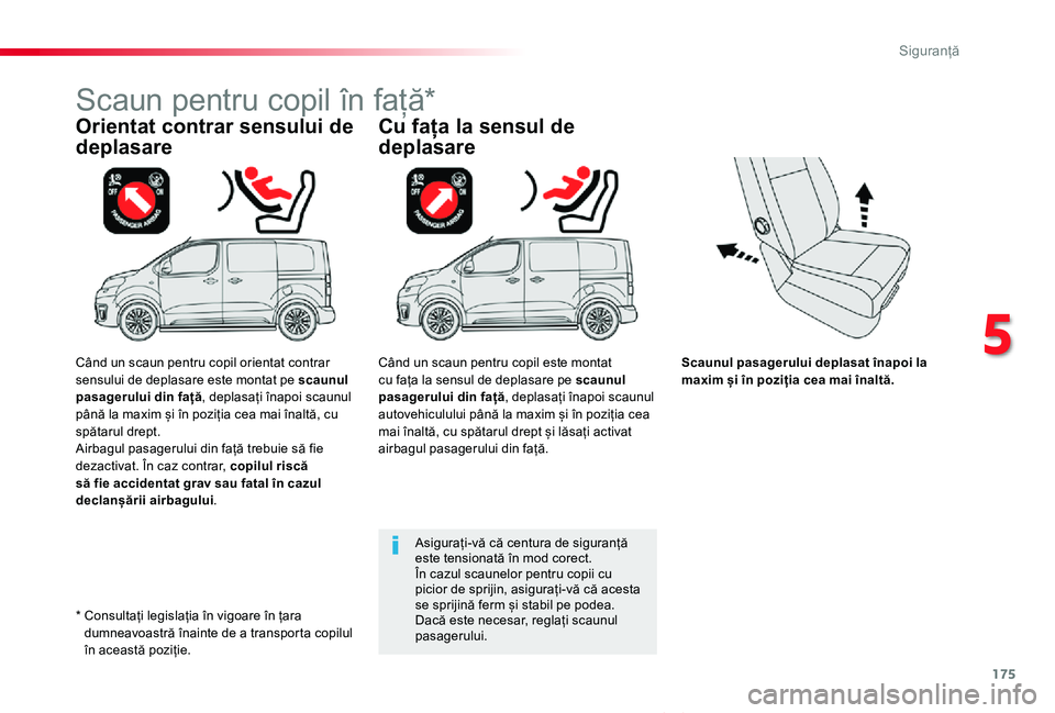 TOYOTA PROACE VERSO 2020 Manual de utilizare (in Romanian) 175
Proace_Verso_RO_Chap05_securite_ed2019_V02
Scaunul pasagerului deplasat înapoi la maxim și în poziția cea mai înaltă.
Orientat contrar sensului de
deplasare
Scaun pentru copil în față*
C TOYOTA PROACE VERSO 2020 Manual de utilizare (in Romanian) 175
Proace_Verso_RO_Chap05_securite_ed2019_V02
Scaunul pasagerului deplasat înapoi la maxim și în poziția cea mai înaltă.
Orientat contrar sensului de
deplasare
Scaun pentru copil în față*
C