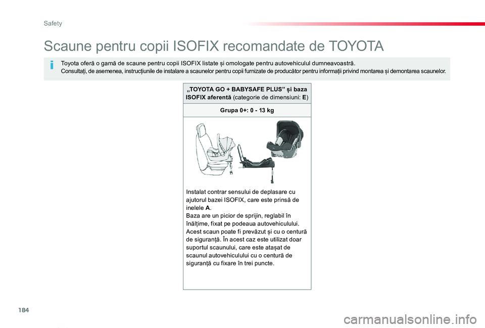 TOYOTA PROACE VERSO 2020 Manual de utilizare (in Romanian) 184
Proace_Verso_RO_Chap05_securite_ed2019_V02
Scaune pentru copii ISOFIX recomandate de TOYOTA
Toyota oferă o gamă de scaune pentru copii ISOFIX listate și omologate pentru autovehiculul dumneavoa TOYOTA PROACE VERSO 2020 Manual de utilizare (in Romanian) 184
Proace_Verso_RO_Chap05_securite_ed2019_V02
Scaune pentru copii ISOFIX recomandate de TOYOTA
Toyota oferă o gamă de scaune pentru copii ISOFIX listate și omologate pentru autovehiculul dumneavoa