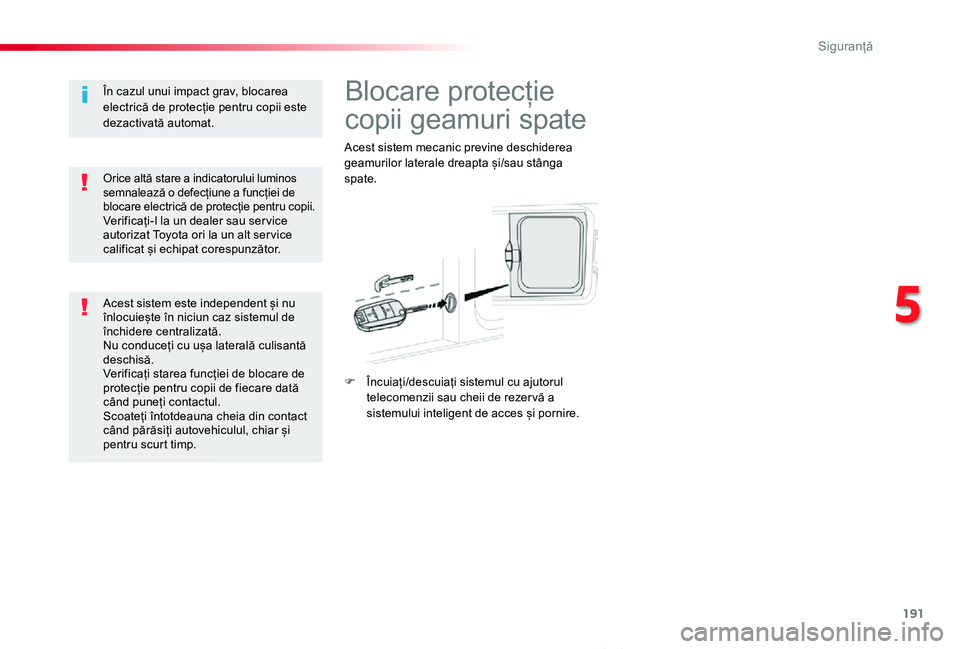 TOYOTA PROACE VERSO 2020 Manual de utilizare (in Romanian) 191
Proace_Verso_RO_Chap05_securite_ed2019_V02
Blocare protecție
copii geamuri spate
Acest sistem mecanic previne deschiderea geamurilor laterale dreapta și/sau stânga spate.
F Încuiați/descuia TOYOTA PROACE VERSO 2020 Manual de utilizare (in Romanian) 191
Proace_Verso_RO_Chap05_securite_ed2019_V02
Blocare protecție
copii geamuri spate
Acest sistem mecanic previne deschiderea geamurilor laterale dreapta și/sau stânga spate.
F Încuiați/descuia