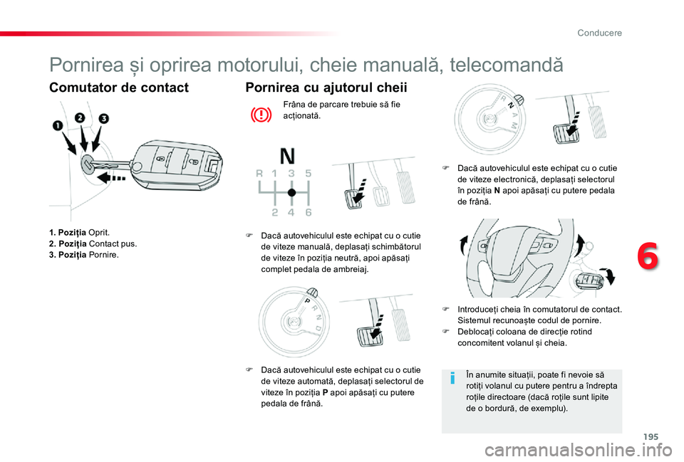 TOYOTA PROACE VERSO 2020 Manual de utilizare (in Romanian) 195
Pornirea și oprirea motorului, cheie manuală, telecomandă
Comutator de contact
1. Poziția Oprit.2. Poziția Contact pus.3. Poziția Pornire.
Pornirea cu ajutorul cheii
Frâna de parcare trebui TOYOTA PROACE VERSO 2020 Manual de utilizare (in Romanian) 195
Pornirea și oprirea motorului, cheie manuală, telecomandă
Comutator de contact
1. Poziția Oprit.2. Poziția Contact pus.3. Poziția Pornire.
Pornirea cu ajutorul cheii
Frâna de parcare trebui