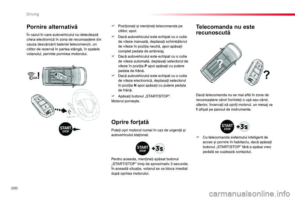 TOYOTA PROACE VERSO 2020 Manual de utilizare (in Romanian) 200
Pornire alternativă
În cazul în care autovehiculul nu detectează cheia electronică în zona de recunoaștere din cauza descărcării bateriei telecomenzii, un cititor de rezer vă în partea TOYOTA PROACE VERSO 2020 Manual de utilizare (in Romanian) 200
Pornire alternativă
În cazul în care autovehiculul nu detectează cheia electronică în zona de recunoaștere din cauza descărcării bateriei telecomenzii, un cititor de rezer vă în partea