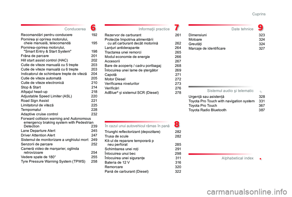 TOYOTA PROACE VERSO 2020 Manual de utilizare (in Romanian) .
.
Recomandări pentru conducere 192Pornirea și oprirea motorului, cheie manuală, telecomandă 195Pornirea-oprirea motorului, "Smart Entry & Start System" 198Frâna de parcare 201Hill st TOYOTA PROACE VERSO 2020 Manual de utilizare (in Romanian) .
.
Recomandări pentru conducere 192Pornirea și oprirea motorului, cheie manuală, telecomandă 195Pornirea-oprirea motorului, "Smart Entry & Start System" 198Frâna de parcare 201Hill st