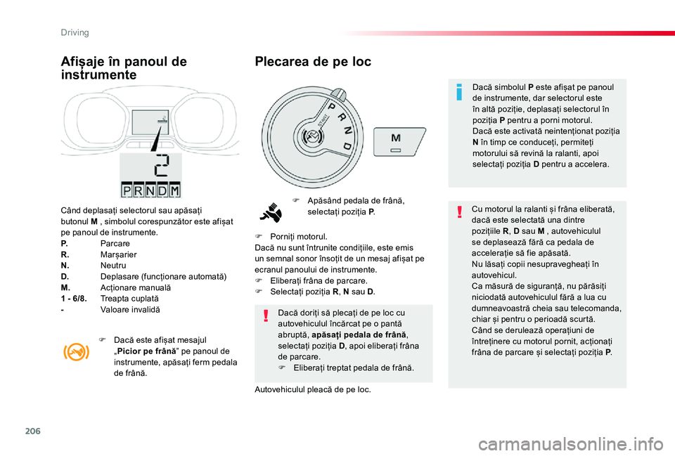 TOYOTA PROACE VERSO 2020 Manual de utilizare (in Romanian) 206
Când deplasați selectorul sau apăsați butonul M , simbolul corespunzător este afișat pe panoul de instrumente.P. ParcareR. MarșarierN. NeutruD. Deplasare (funcționare automată)M. Acți TOYOTA PROACE VERSO 2020 Manual de utilizare (in Romanian) 206
Când deplasați selectorul sau apăsați butonul M , simbolul corespunzător este afișat pe panoul de instrumente.P. ParcareR. MarșarierN. NeutruD. Deplasare (funcționare automată)M. Acți