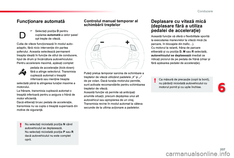 TOYOTA PROACE VERSO 2020 Manual de utilizare (in Romanian) 207
Funcționare automată
Nu selectați niciodată poziția N când autovehiculul se deplasează.Nu selectați niciodată poziția P sau R dacă autovehiculul nu este complet oprit.
Deplasare cu vite TOYOTA PROACE VERSO 2020 Manual de utilizare (in Romanian) 207
Funcționare automată
Nu selectați niciodată poziția N când autovehiculul se deplasează.Nu selectați niciodată poziția P sau R dacă autovehiculul nu este complet oprit.
Deplasare cu vite