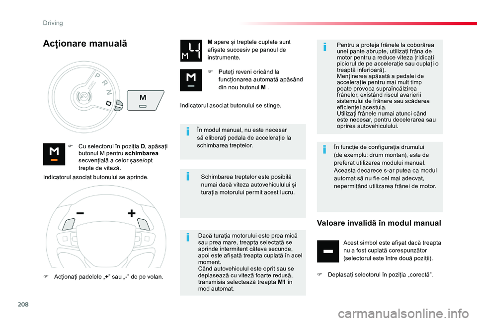 TOYOTA PROACE VERSO 2020 Manual de utilizare (in Romanian) 208
În modul manual, nu este necesar să eliberați pedala de accelerație la schimbarea treptelor.F Cu selectorul în poziția D, apăsați butonul M pentru schimbarea secvențială a celor șase/op TOYOTA PROACE VERSO 2020 Manual de utilizare (in Romanian) 208
În modul manual, nu este necesar să eliberați pedala de accelerație la schimbarea treptelor.F Cu selectorul în poziția D, apăsați butonul M pentru schimbarea secvențială a celor șase/op