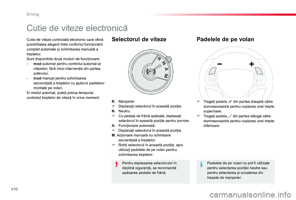 TOYOTA PROACE VERSO 2020 Manual de utilizare (in Romanian) 210
Cutie de viteze electronică
R. MarșarierF Deplasați selectorul în această poziție.N. Neutru.F Cu pedala de frână apăsată, deplasați selectorul în această poziție pentru pornire.A. TOYOTA PROACE VERSO 2020 Manual de utilizare (in Romanian) 210
Cutie de viteze electronică
R. MarșarierF Deplasați selectorul în această poziție.N. Neutru.F Cu pedala de frână apăsată, deplasați selectorul în această poziție pentru pornire.A.